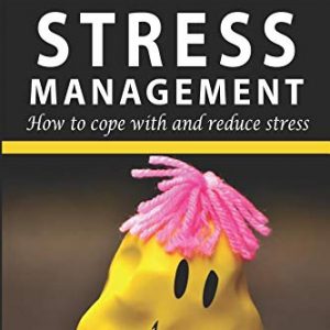 Stress Management: How To Cope With and Reduce Stress