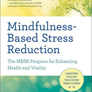 Mindfulness-Based Stress Reduction: The MBSR Program for Enhancing Health and Vitality